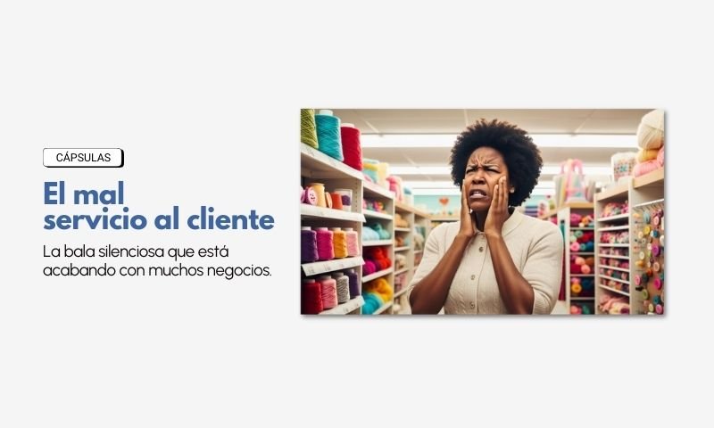 El mal servicio al cliente está matando a los negocios